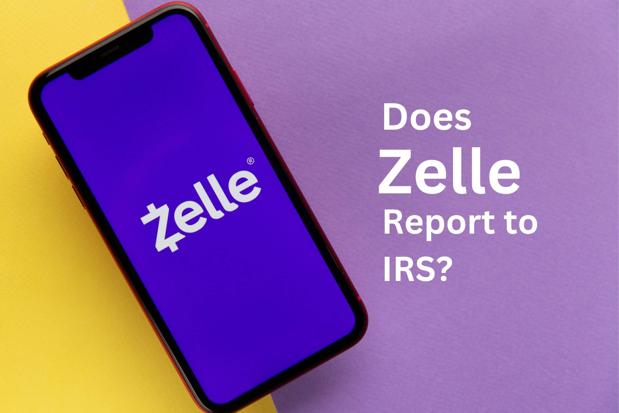 Does Zelle Report to the IRS?